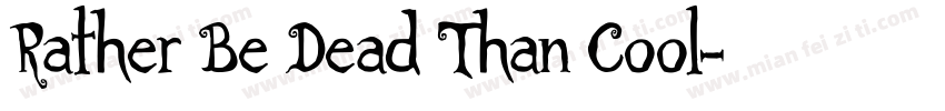 Rather Be Dead Than Cool字体转换